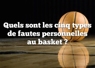 Quels sont les cinq types de fautes personnelles au basket ?